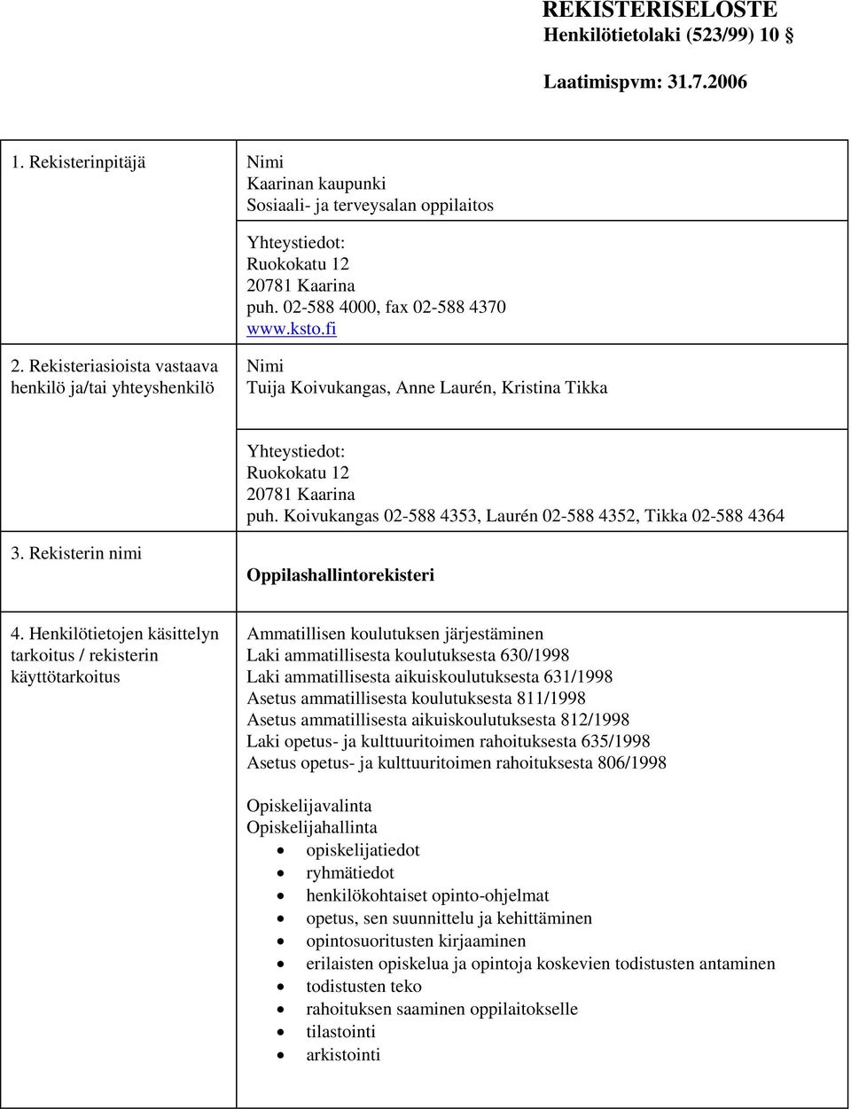 Koivukangas 02-588 4353, Laurén 02-588 4352, Tikka 02-588 4364 3. Rekisterin nimi Oppilashallintorekisteri 4.