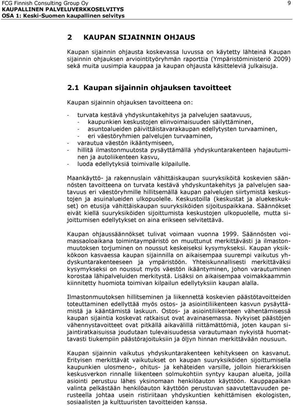 1 Kaupan sijainnin ohjauksen tavoitteet Kaupan sijainnin ohjauksen tavoitteena on: - turvata kestävä yhdyskuntakehitys ja palvelujen saatavuus, - kaupunkien keskustojen elinvoimaisuuden