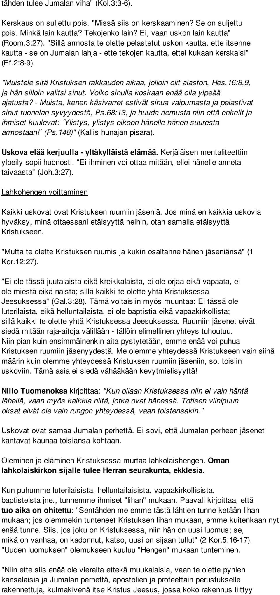 "Muistele sitä Kristuksen rakkauden aikaa, jolloin olit alaston, Hes.16:8,9, ja hän silloin valitsi sinut. Voiko sinulla koskaan enää olla ylpeää ajatusta?