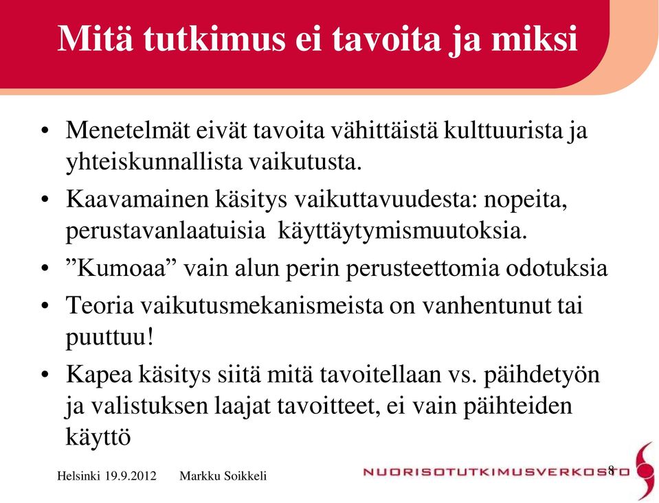 Kumoaa vain alun perin perusteettomia odotuksia Teoria vaikutusmekanismeista on vanhentunut tai puuttuu!