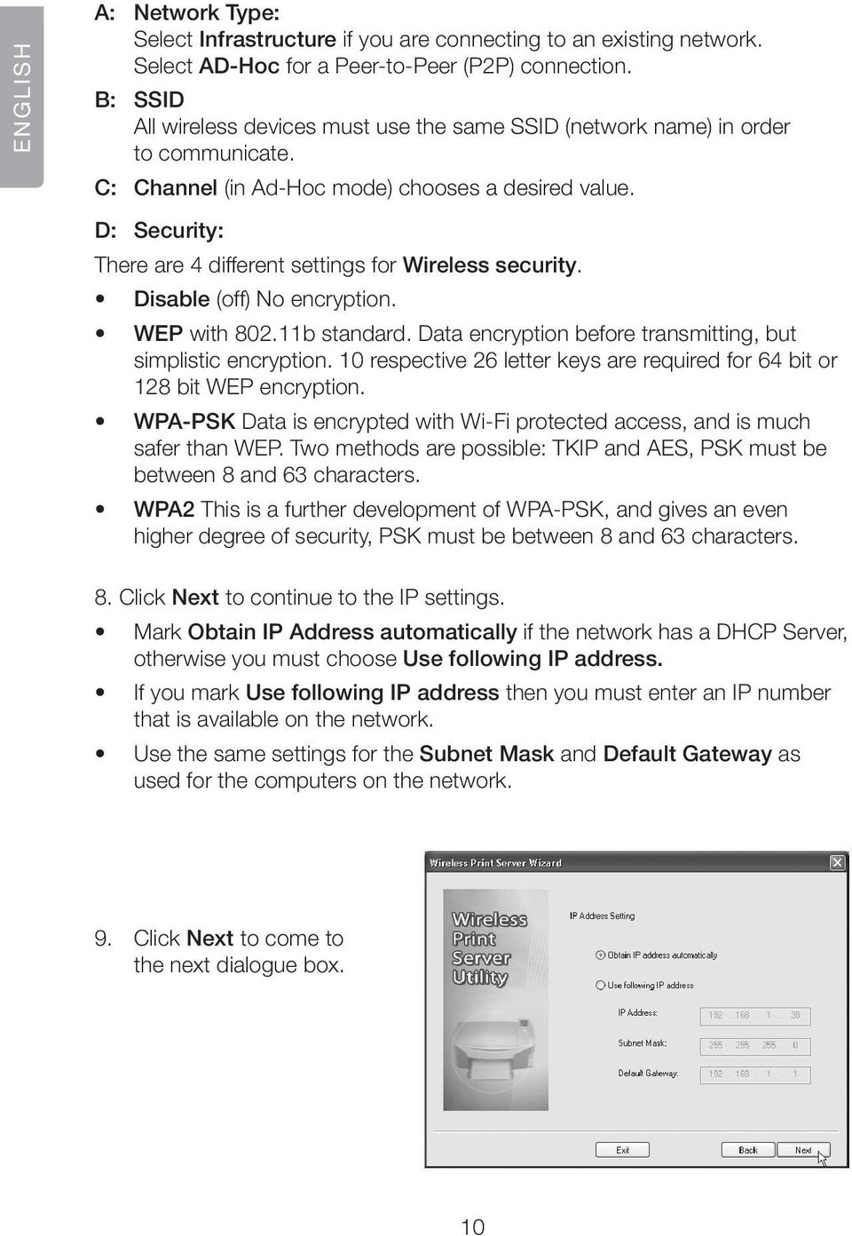 D: Security: There are 4 different settings for Wireless security. Disable (off) No encryption. WEP with 802.11b standard. Data encryption before transmitting, but simplistic encryption.