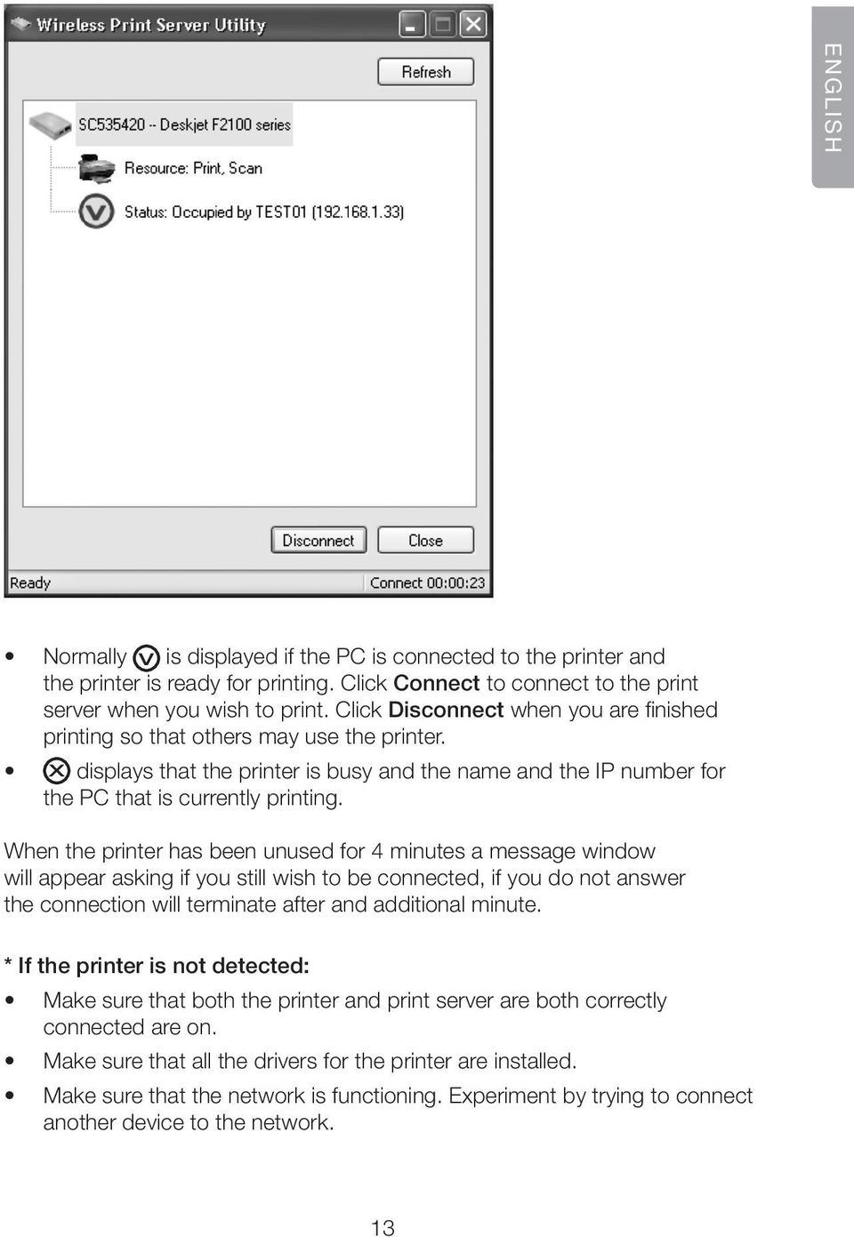 When the printer has been unused for 4 minutes a message window will appear asking if you still wish to be connected, if you do not answer the connection will terminate after and additional minute.