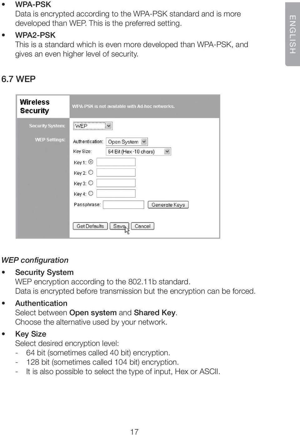 7 WEP WEP configuration Security System WEP encryption according to the 802.11b standard. Data is encrypted before transmission but the encryption can be forced.
