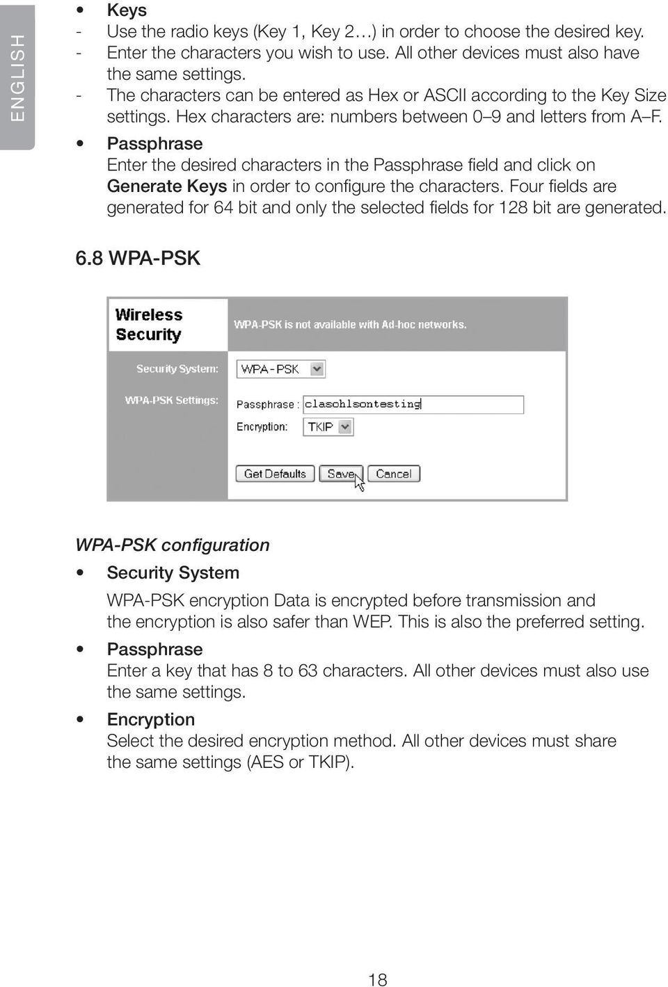 Passphrase Enter the desired characters in the Passphrase field and click on Generate Keys in order to configure the characters.