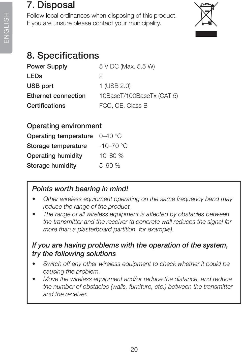 humidity 5 90 % Points worth bearing in mind! Other wireless equipment operating on the same frequency band may reduce the range of the product.