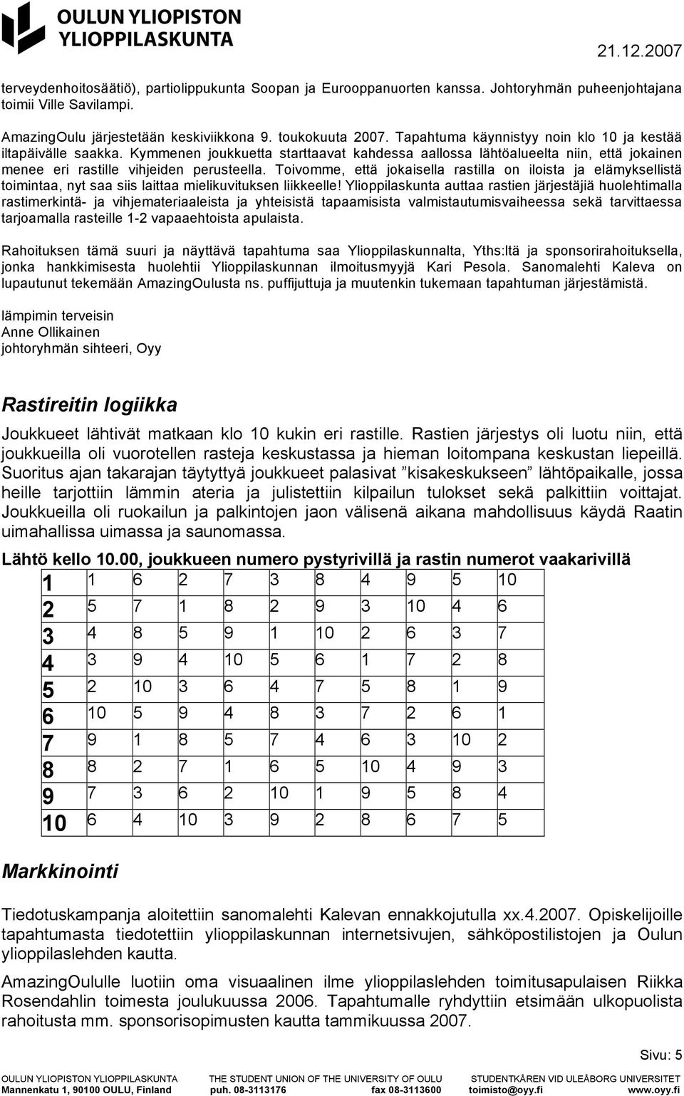 Toivomme, että jokaisella rastilla on iloista ja elämyksellistä toimintaa, nyt saa siis laittaa mielikuvituksen liikkeelle!