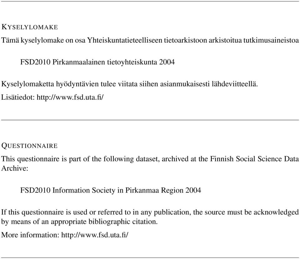 fi/ QUESTIONNAIRE This questionnaire is part of the following dataset, archived at the Finnish Social Science Data Archive: FSD2010 Information Society in