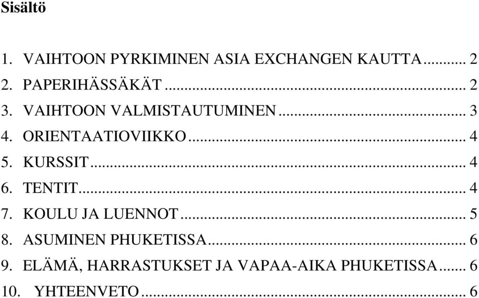 .. 4 5. KURSSIT... 4 6. TENTIT... 4 7. KOULU JA LUENNOT... 5 8.