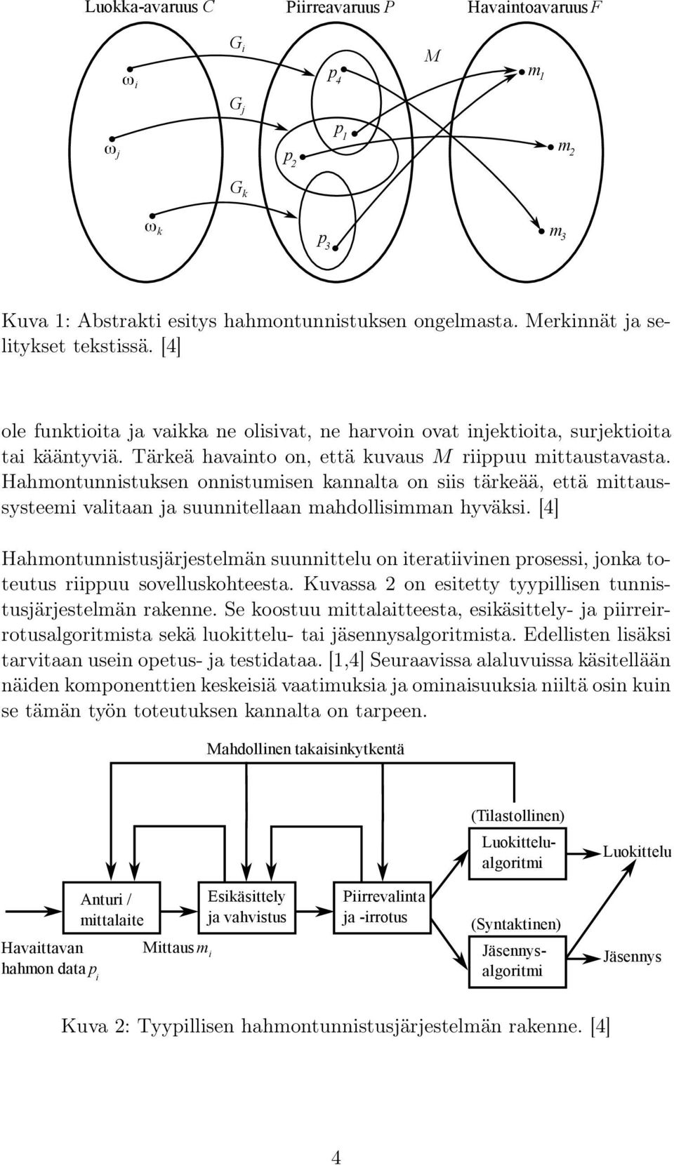 Hahmontunnistuksen onnistumisen kannalta on siis tärkeää, että mittaussysteemi valitaan ja suunnitellaan mahdollisimman hyväksi.