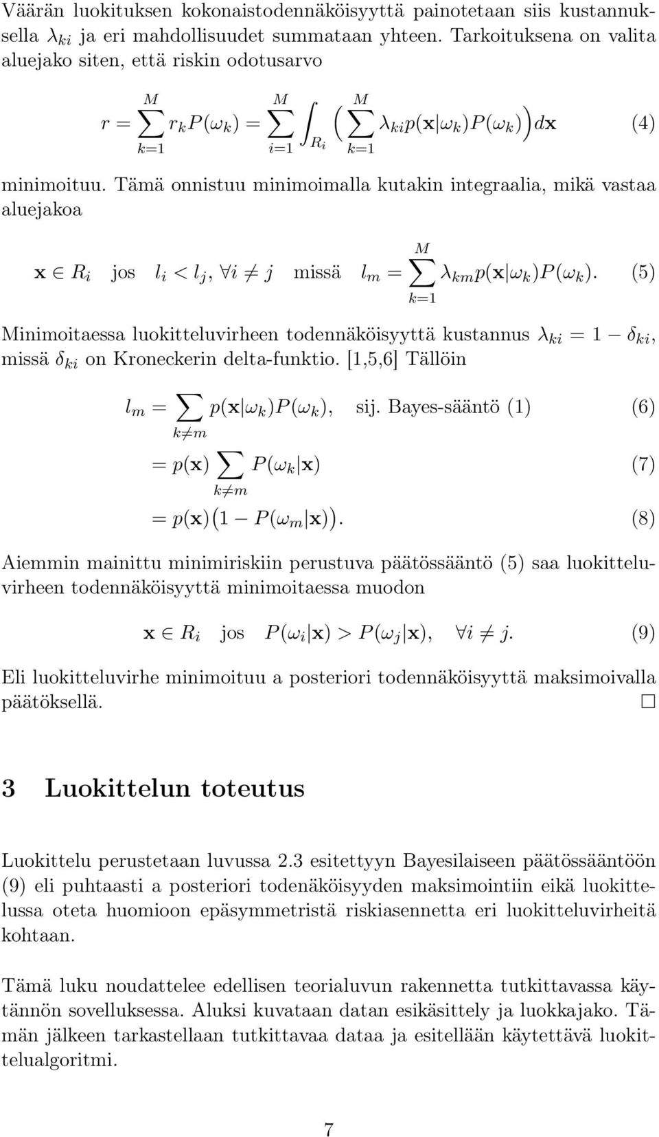 Tämä onnistuu minimoimalla kutakin integraalia, mikä vastaa aluejakoa x R i jos l i < l j, i j missä l m = M λ km p(x ω k )P (ω k ).