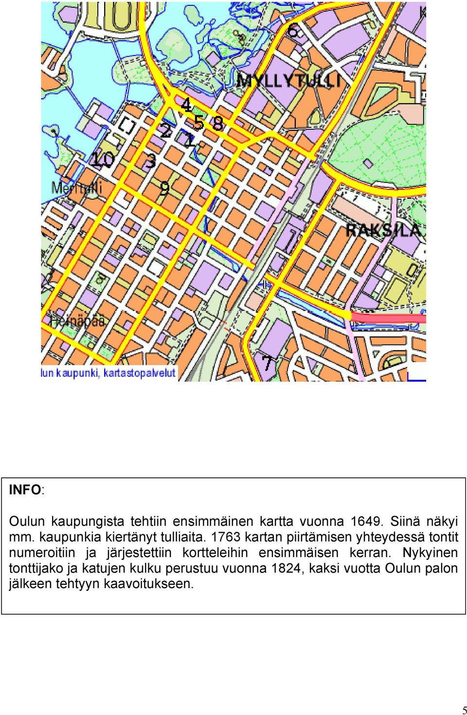 1763 kartan piirtämisen yhteydessä tontit numeroitiin ja järjestettiin