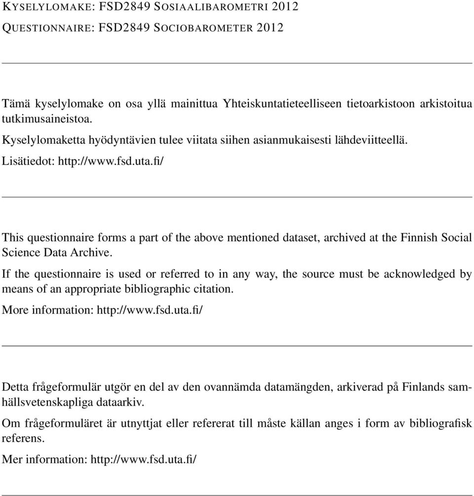 fi/ This questionnaire forms a part of the above mentioned dataset, archived at the Finnish Social Science Data Archive.