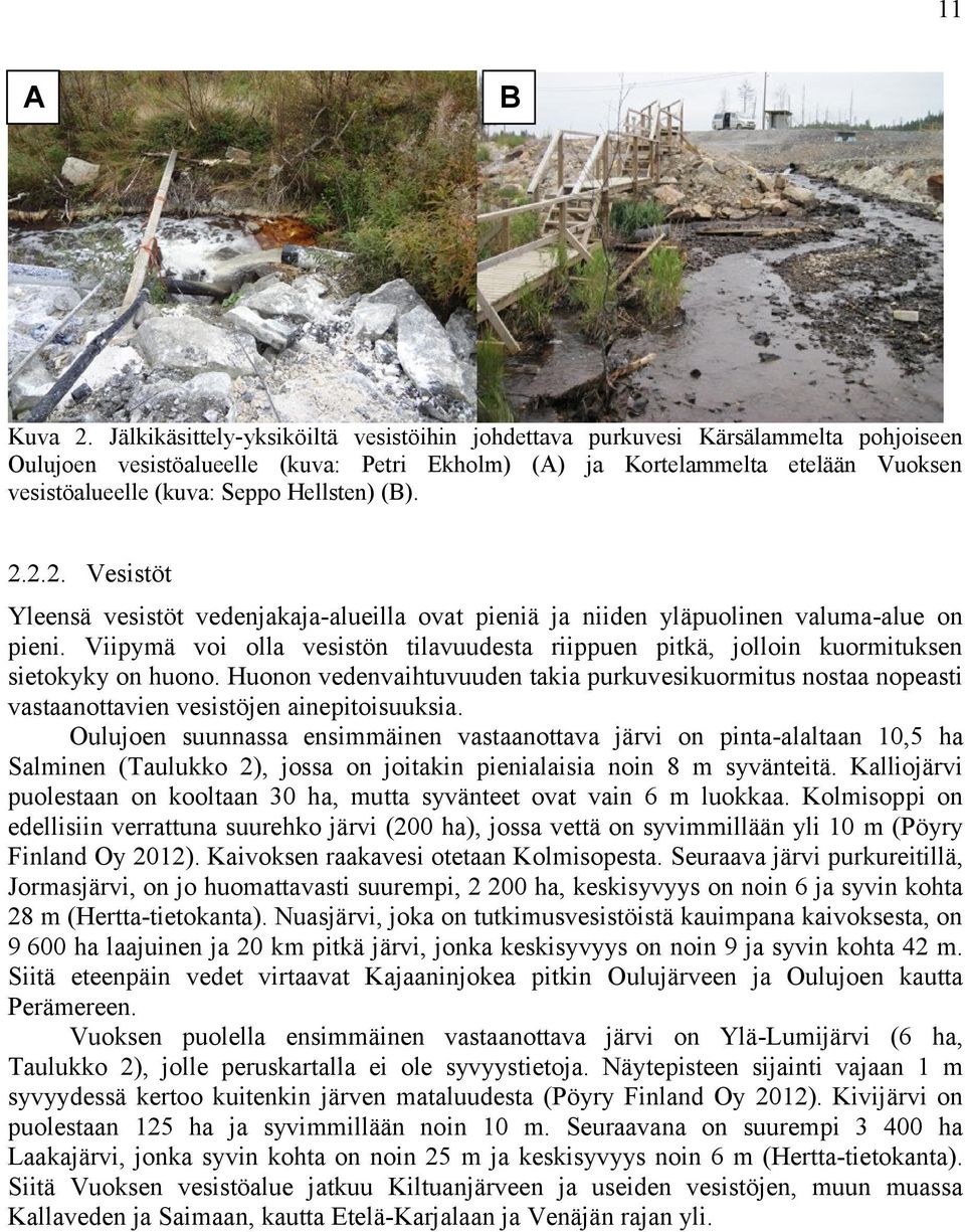 Hellsten) (B). 2.2.2. Vesistöt Yleensä vesistöt vedenjakaja-alueilla ovat pieniä ja niiden yläpuolinen valuma-alue on pieni.