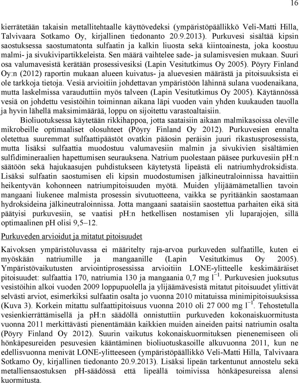 Suuri osa valumavesistä kerätään prosessivesiksi (Lapin Vesitutkimus Oy 2005).