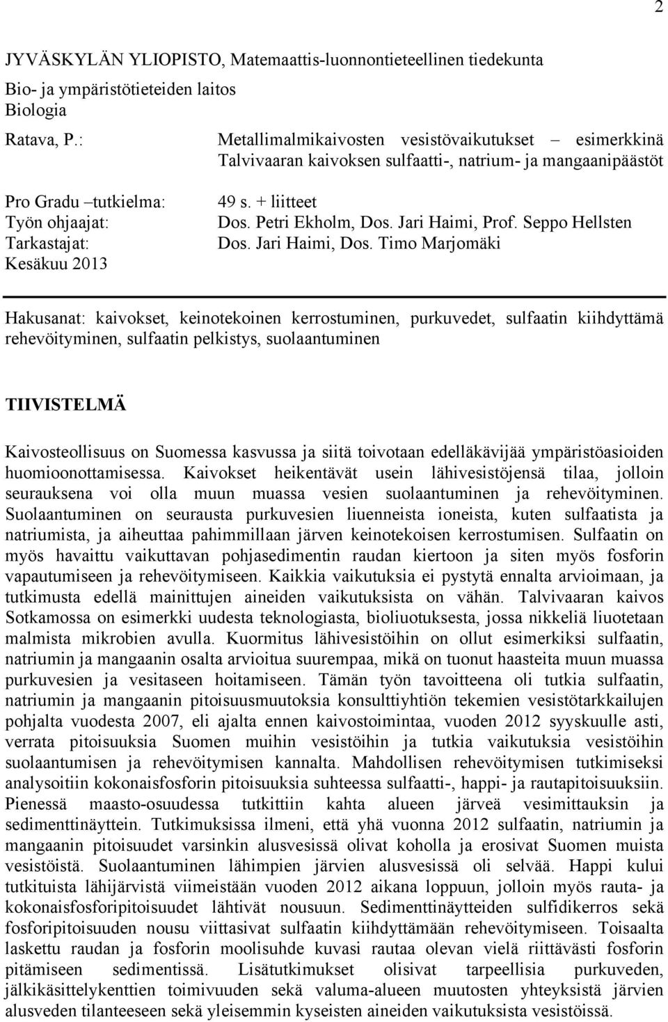 Petri Ekholm, Dos. Jari Haimi, Prof. Seppo Hellsten Dos. Jari Haimi, Dos.