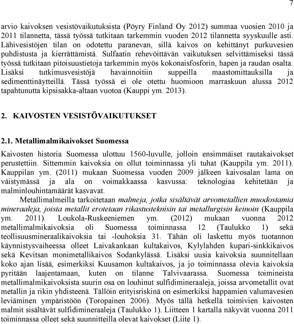 Sulfaatin rehevöittävän vaikutuksen selvittämiseksi tässä työssä tutkitaan pitoisuustietoja tarkemmin myös kokonaisfosforin, hapen ja raudan osalta.