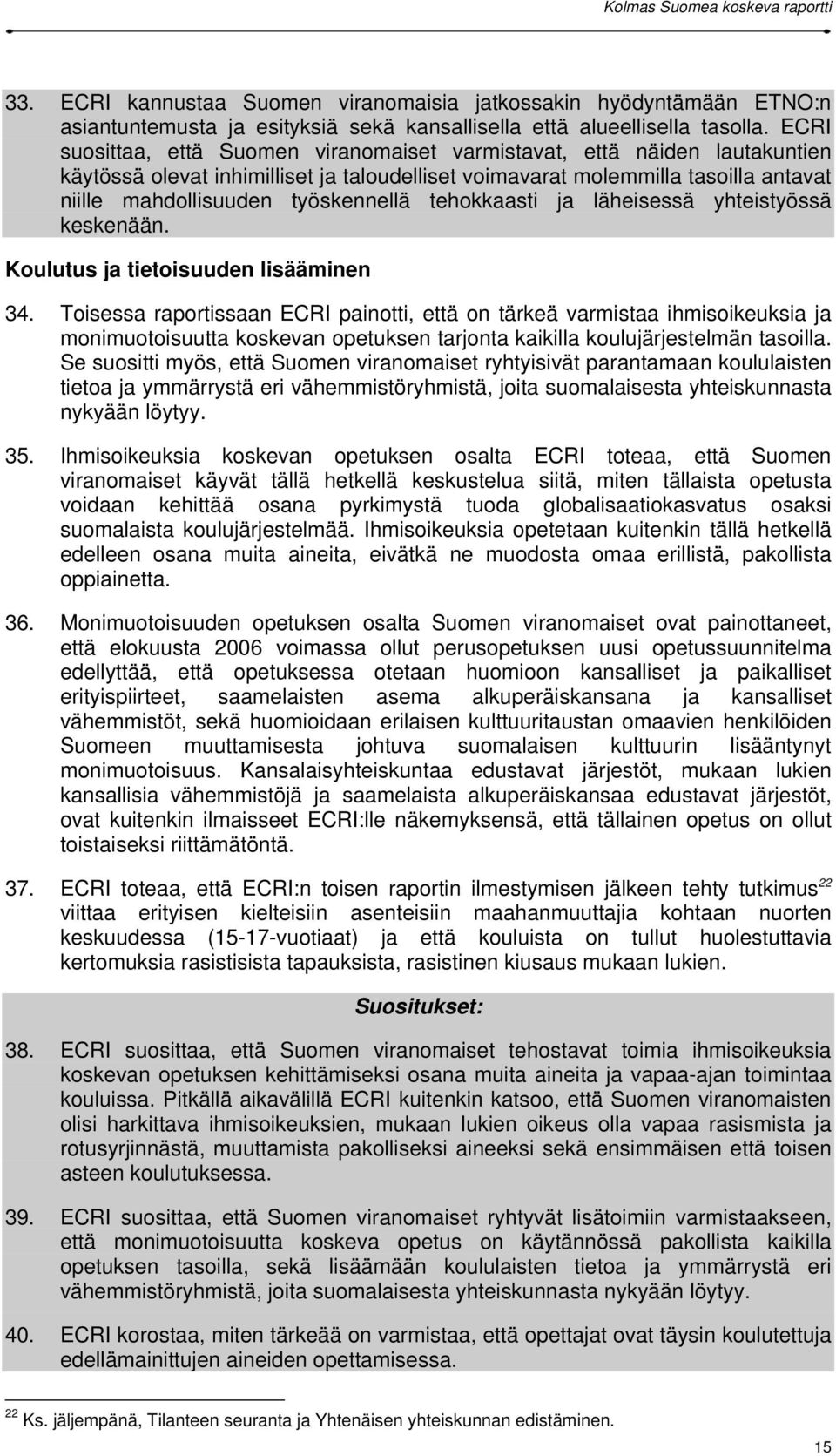 tehokkaasti ja läheisessä yhteistyössä keskenään. Koulutus ja tietoisuuden lisääminen 34.