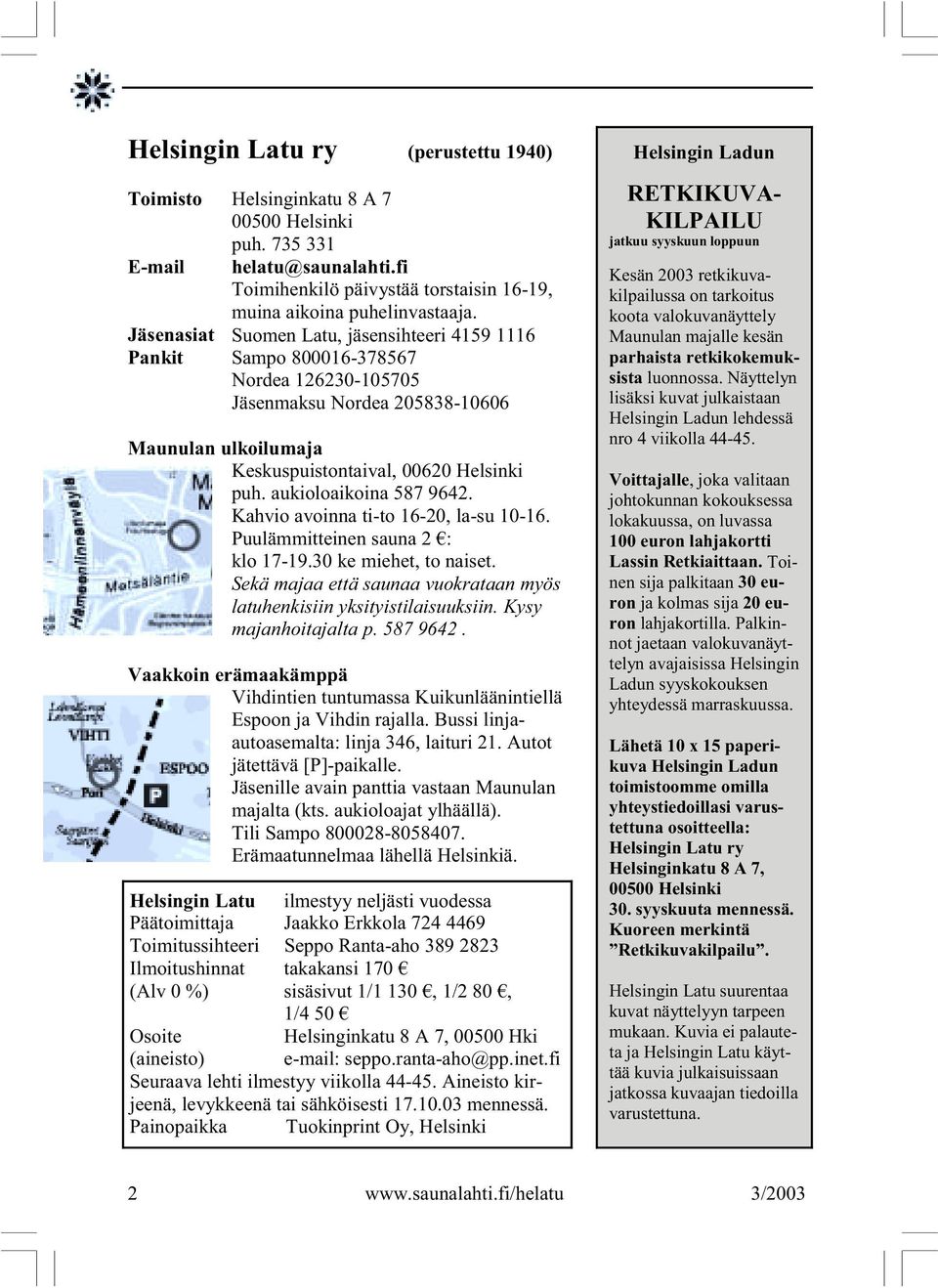 aukioloaikoina 587 9642. Kahvio avoinna ti-to 16-20, la-su 10-16. Puulämmitteinen sauna 2 : klo 17-19.30 ke miehet, to naiset.