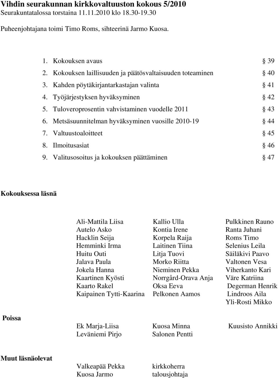 Metsäsuunnitelman hyväksyminen vuosille 2010-19 44 7. Valtuustoaloitteet 45 8. Ilmoitusasiat 46 9.