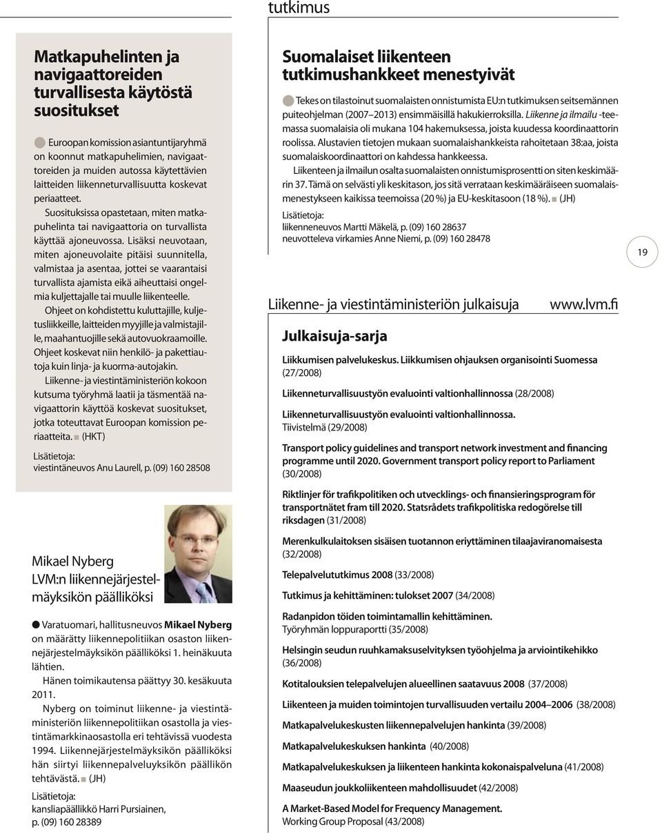 Lisäksi neuvotaan, miten ajoneuvolaite pitäisi suunnitella, valmistaa ja asentaa, jottei se vaarantaisi turvallista ajamista eikä aiheuttaisi ongelmia kuljettajalle tai muulle liikenteelle.