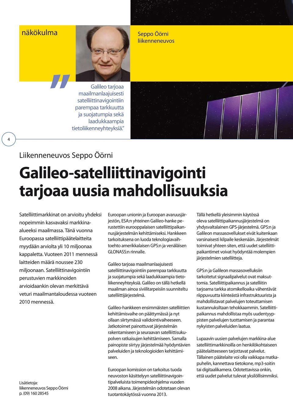 Tänä vuonna Euroopassa satelliittipäätelaitteita myydään arviolta yli 10 miljoonaa kappaletta. Vuoteen 2011 mennessä laitteiden määrä noussee 230 miljoonaan.