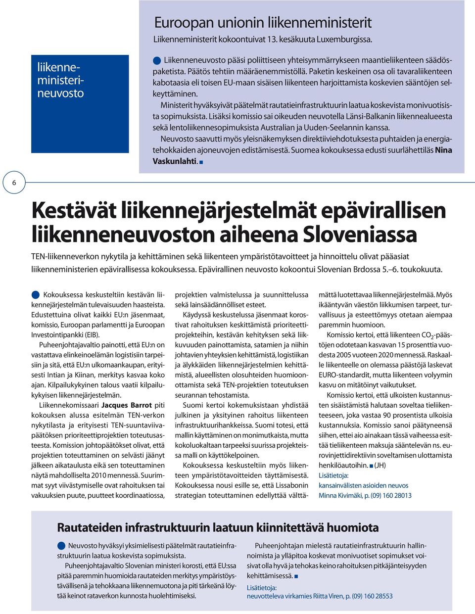 Paketin keskeinen osa oli tavaraliikenteen kabotaasia eli toisen EU-maan sisäisen liikenteen harjoittamista koskevien sääntöjen selkeyttäminen.