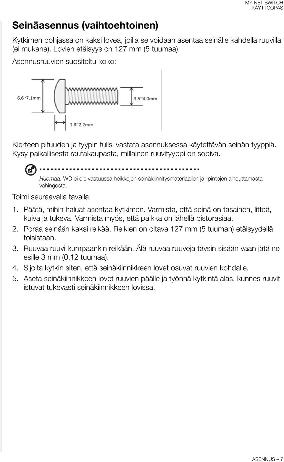 Huomaa: WD ei ole vastuussa heikkojen seinäkiinnitysmateriaalien ja -pintojen aiheuttamasta vahingosta. Toimi seuraavalla tavalla: 1. Päätä, mihin haluat asentaa kytkimen.