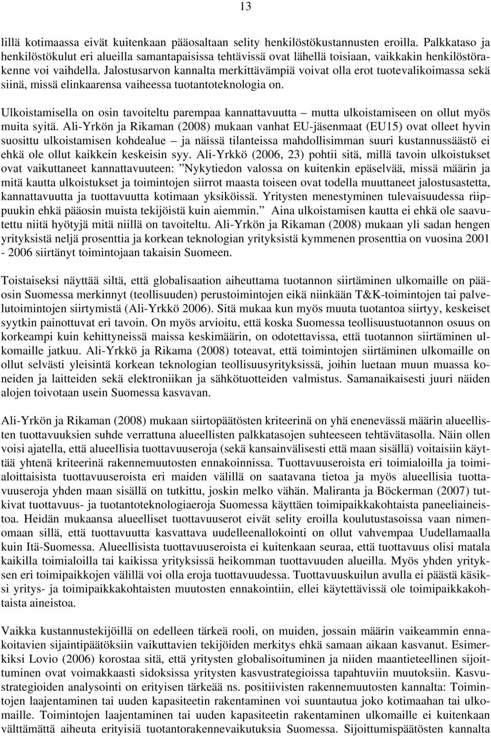 Jalostusarvon kannalta merkittävämpiä voivat olla erot tuotevalikoimassa sekä siinä, missä elinkaarensa vaiheessa tuotantoteknologia on.