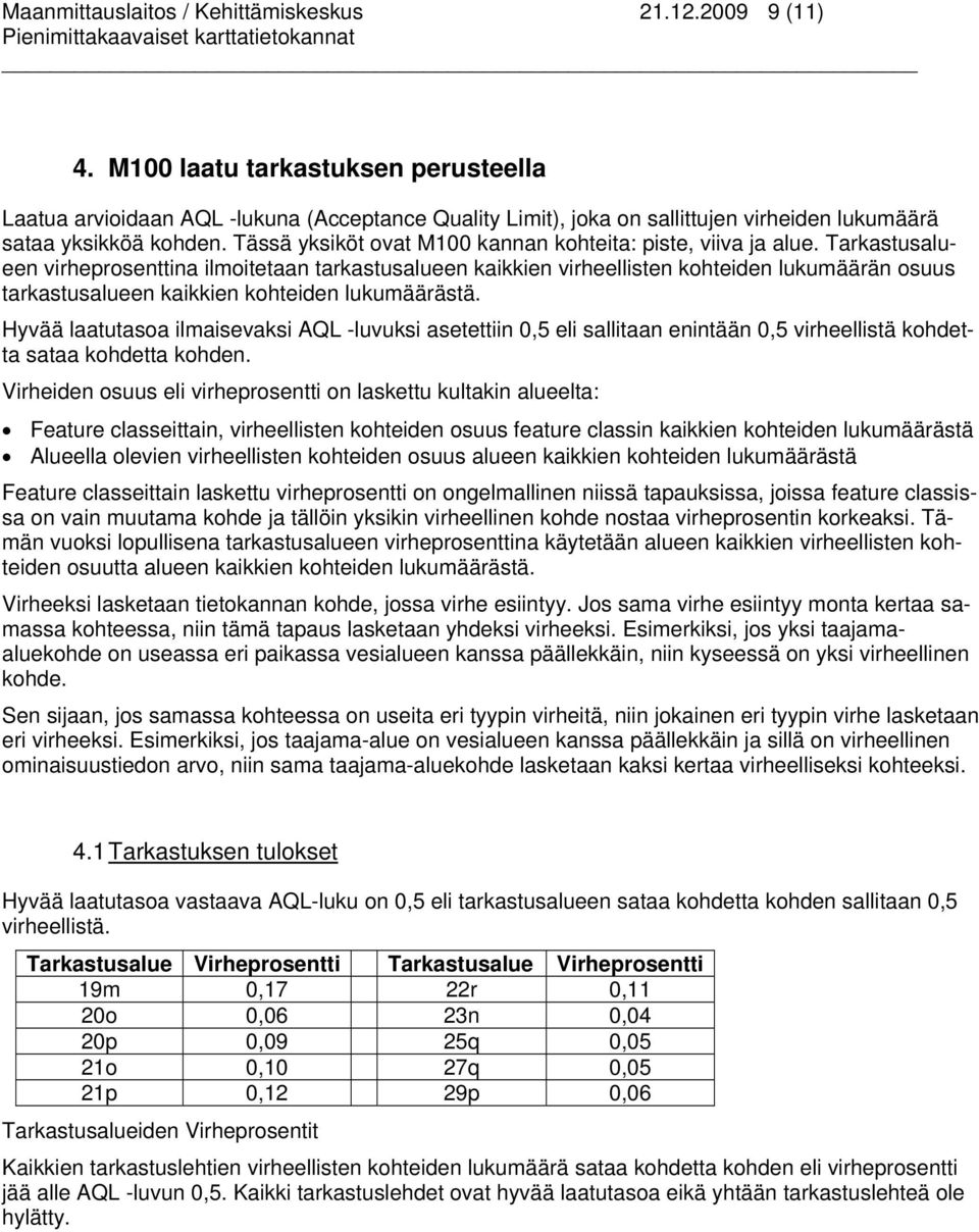 Tässä yksiköt ovat M100 kannan kohteita: piste, viiva ja alue.