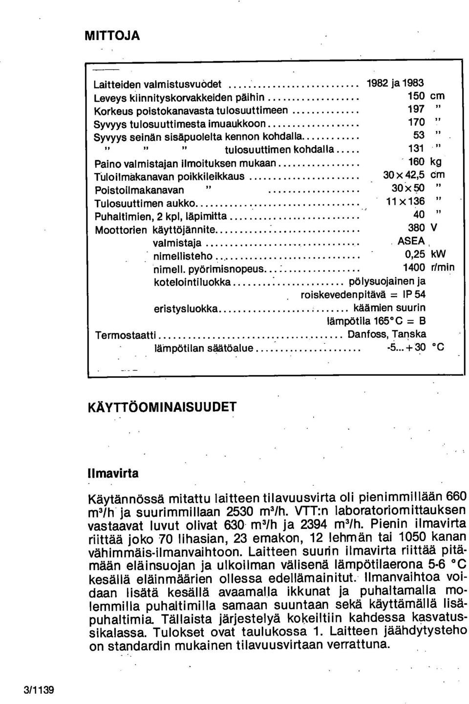 Puhaltimien, 2 kpl, läpimitta 40 " Moottorien käyttöjännite 380 V valmistaja ASEA nimellisteho 0,25 kw nimell.