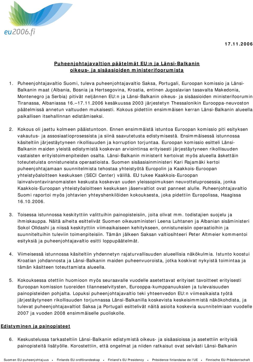 Montenegro ja Serbia) pitivät neljännen EU:n ja Länsi-Balkanin oikeus- ja sisäasioiden ministerifoorumin Tiranassa, Albaniassa 16. 17.11.