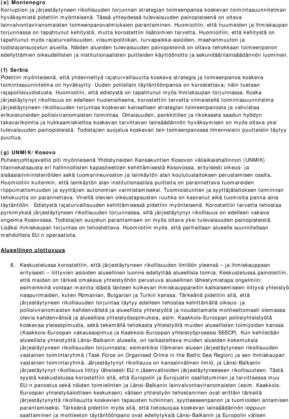 Huomioitiin, että huumeiden ja ihmiskaupan torjunnassa on tapahtunut kehitystä, mutta korostettiin lisätoimien tarvetta.