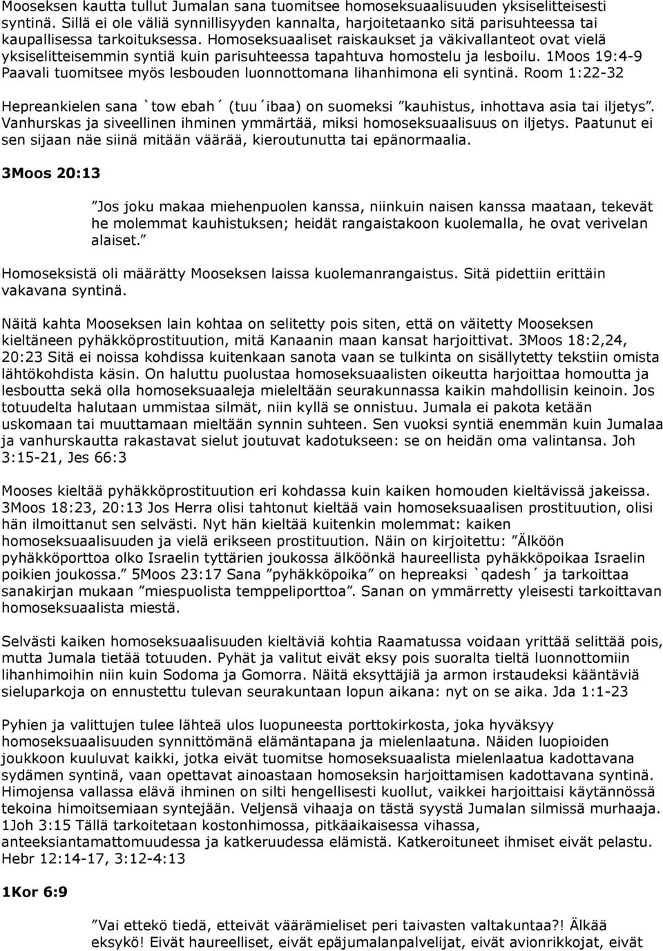 Homoseksuaaliset raiskaukset ja väkivallanteot ovat vielä yksiselitteisemmin syntiä kuin parisuhteessa tapahtuva homostelu ja lesboilu.