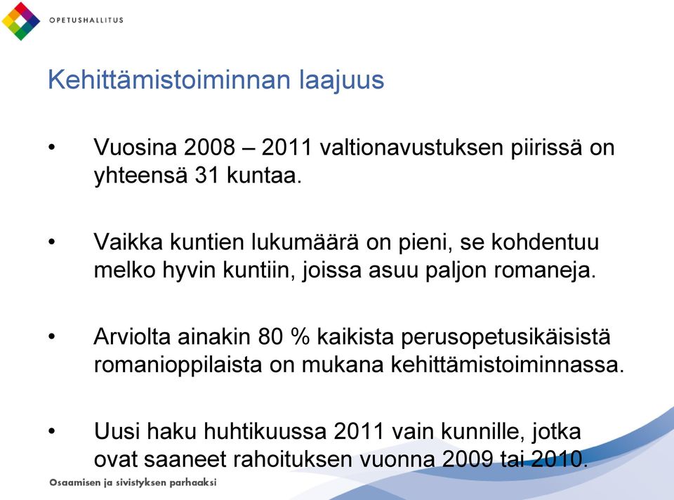 Arviolta ainakin 80 % kaikista perusopetusikäisistä romanioppilaista on mukana