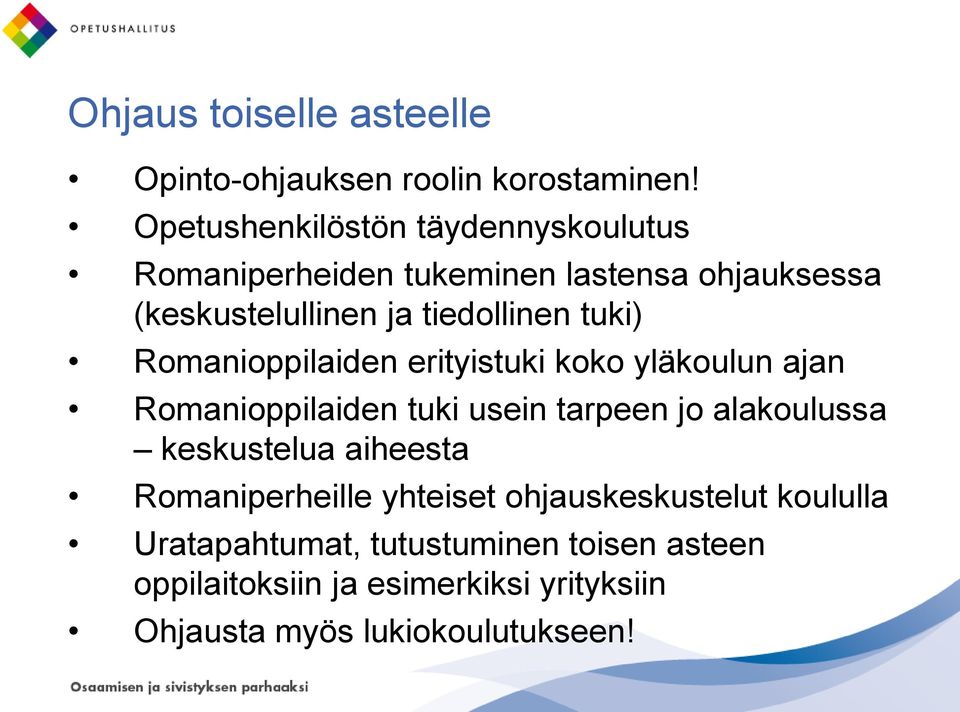 tuki) Romanioppilaiden erityistuki koko yläkoulun ajan Romanioppilaiden tuki usein tarpeen jo alakoulussa keskustelua