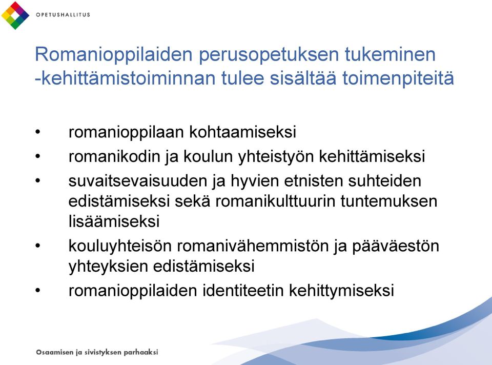 hyvien etnisten suhteiden edistämiseksi sekä romanikulttuurin tuntemuksen lisäämiseksi