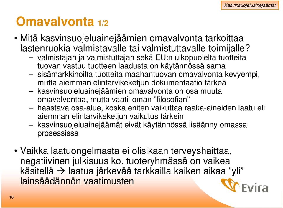 elintarvikeketjun dokumentaatio tärkeä kasvinsuojeluainejäämien omavalvonta on osa muuta omavalvontaa, mutta vaatii oman filosofian haastava osa-alue, koska eniten vaikuttaa raaka-aineiden laatu eli