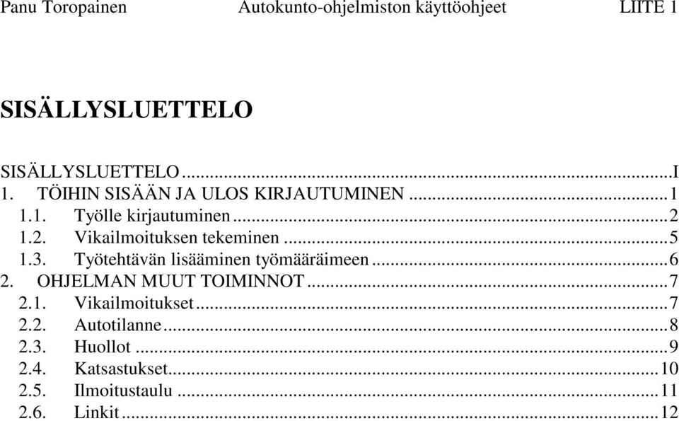 OHJELMAN MUUT TOIMINNOT...7 2.1. Vikailmoitukset...7 2.2. Autotilanne...8 2.3. Huollot.