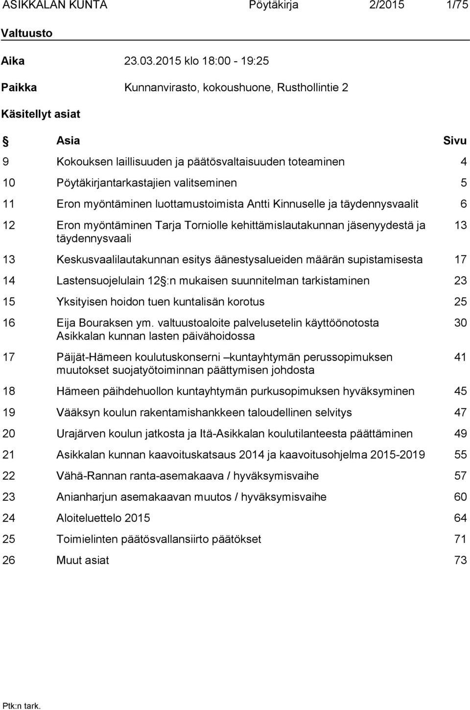 5 11 Eron myöntäminen luottamustoimista Antti Kinnuselle ja täydennysvaalit 6 12 Eron myöntäminen Tarja Torniolle kehittämislautakunnan jäsenyydestä ja täydennysvaali 13 13 Keskusvaalilautakunnan