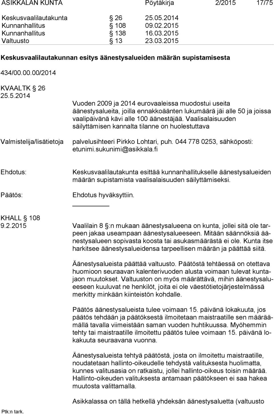 Vaalisalaisuuden säilyttämisen kannalta tilanne on huolestuttava palvelusihteeri Pirkko Lohtari, puh. 044 778 0253, sähköposti: etunimi.sukunimi@asikkala.