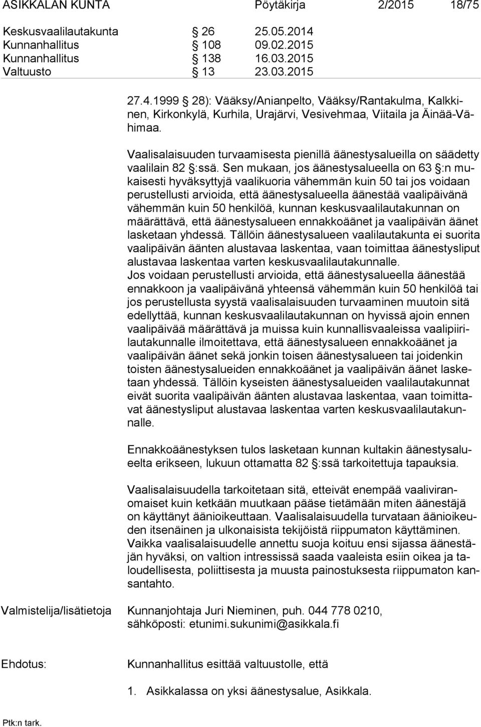 1999 28): Vääksy/Anianpelto, Vääksy/Rantakulma, Kalk kinen, Kirkonkylä, Kurhila, Urajärvi, Vesivehmaa, Viitaila ja Äi nää-vähi maa.