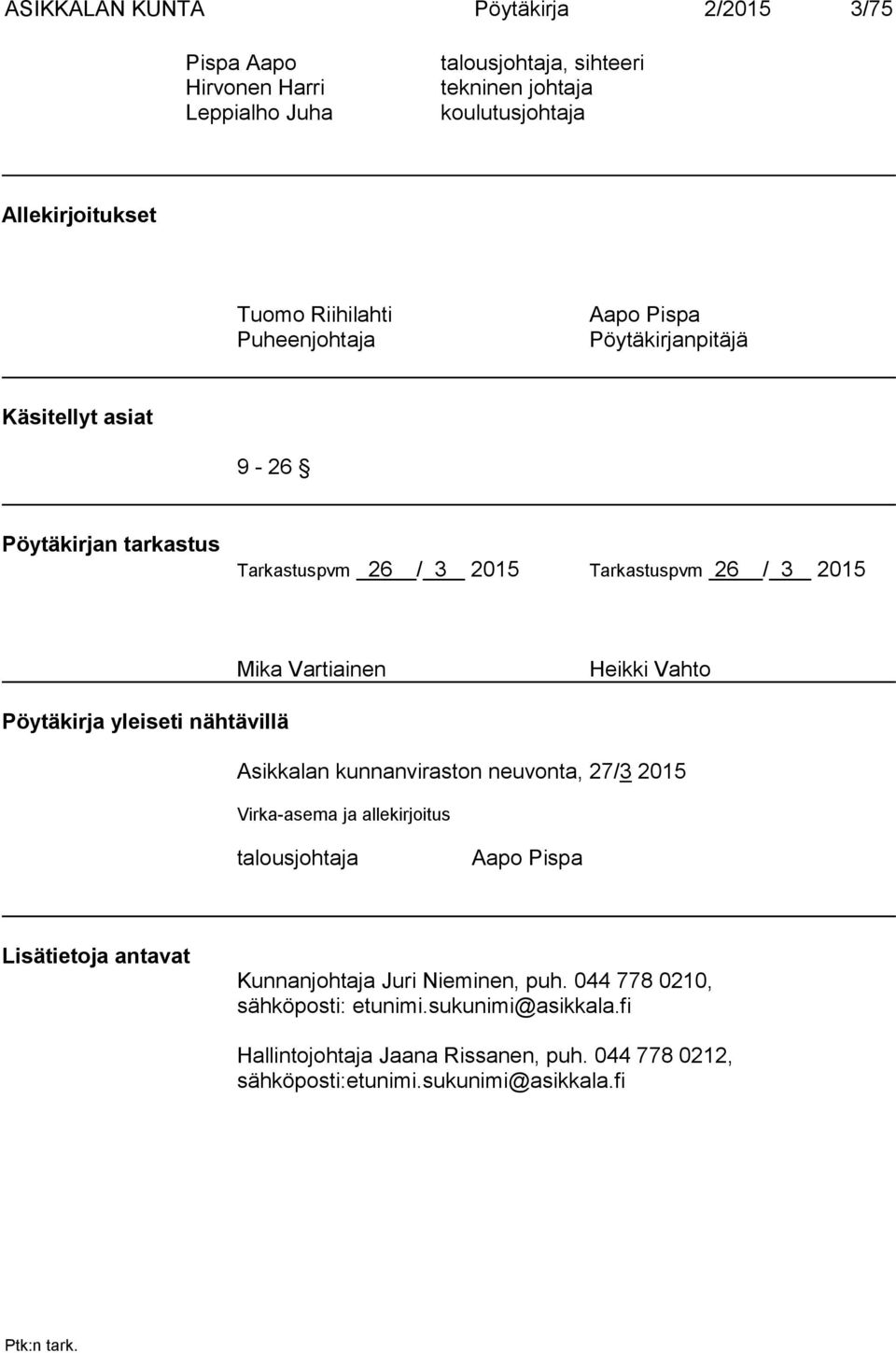 Heikki Vahto Pöytäkirja yleiseti nähtävillä Asikkalan kunnanviraston neuvonta, 27/3 2015 Virka-asema ja allekirjoitus talousjohtaja Aapo Pispa Lisätietoja antavat