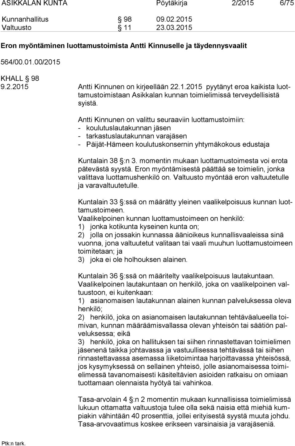 Antti Kinnunen on valittu seuraaviin luottamustoimiin: - koulutuslautakunnan jäsen - tarkastuslautakunnan varajäsen - Päijät-Hämeen koulutuskonsernin yhtymäkokous edustaja Kuntalain 38 :n 3.