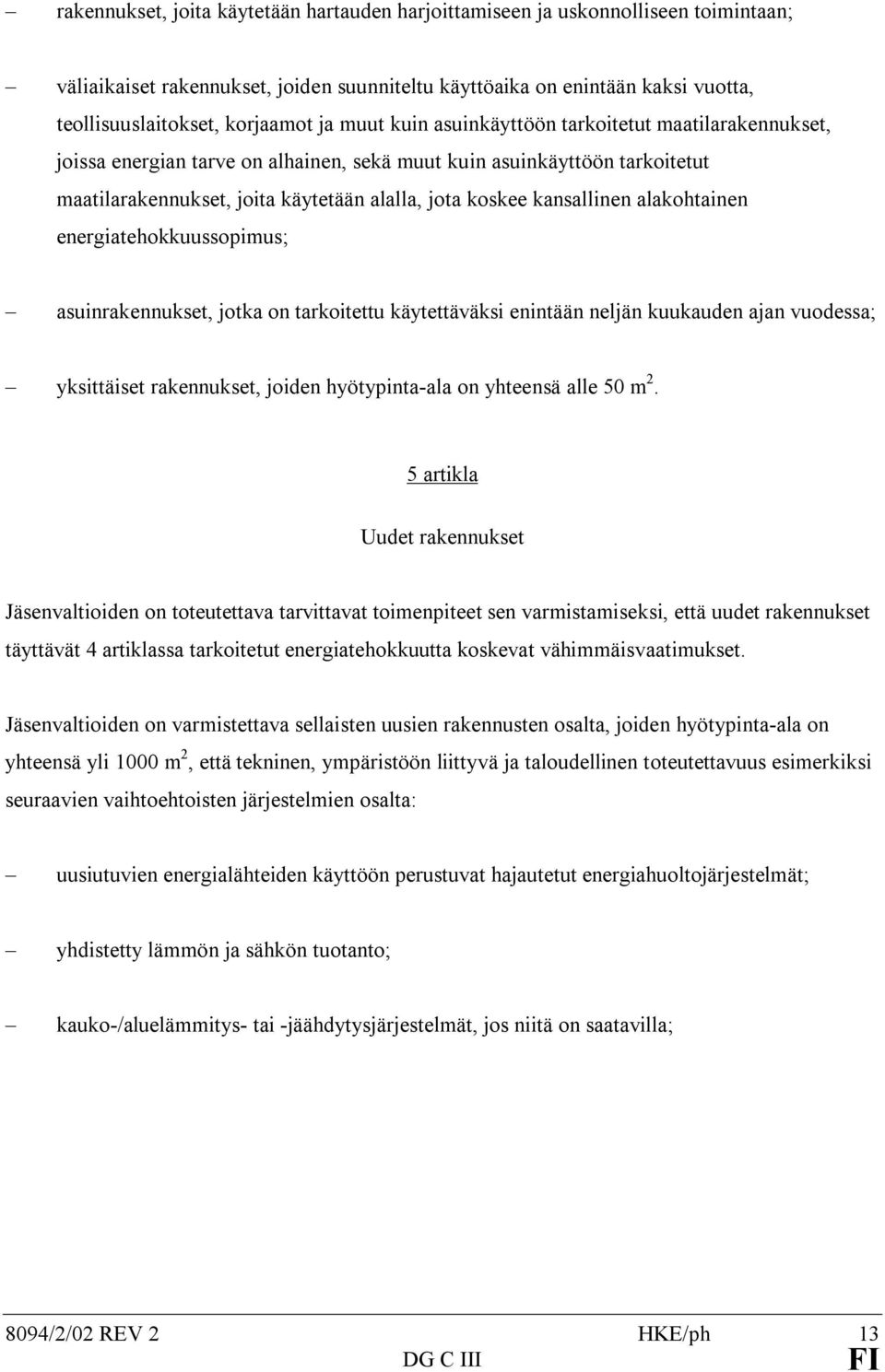 kansallinen alakohtainen energiatehokkuussopimus; asuinrakennukset, jotka on tarkoitettu käytettäväksi enintään neljän kuukauden ajan vuodessa; yksittäiset rakennukset, joiden hyötypinta-ala on