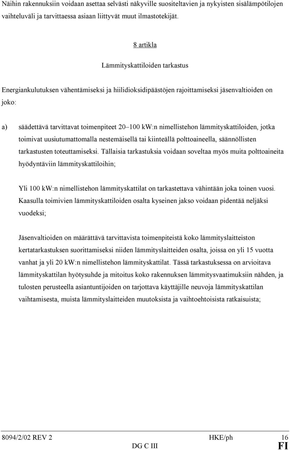 nimellistehon lämmityskattiloiden, jotka toimivat uusiutumattomalla nestemäisellä tai kiinteällä polttoaineella, säännöllisten tarkastusten toteuttamiseksi.