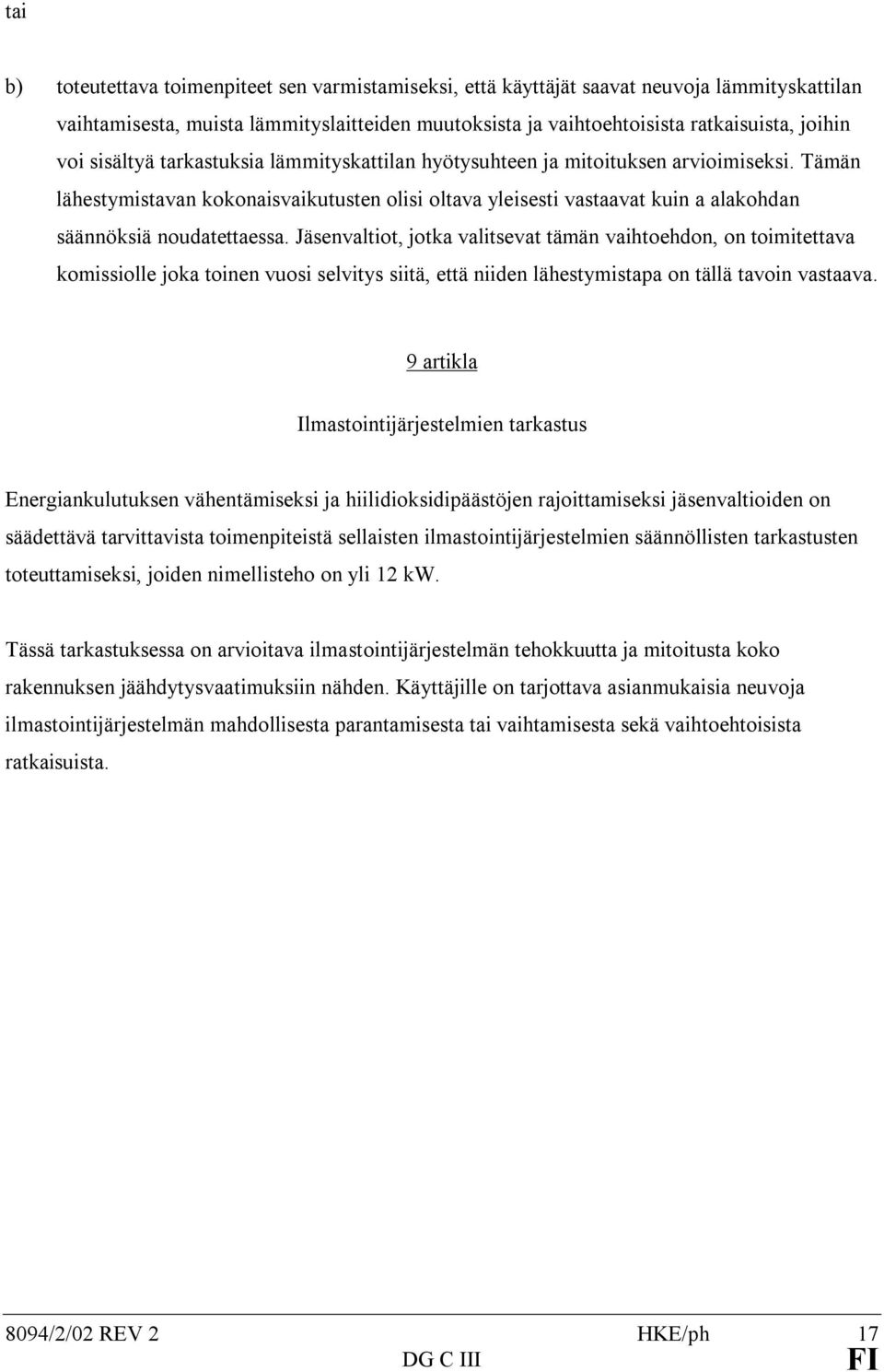 Jäsenvaltiot, jotka valitsevat tämän vaihtoehdon, on toimitettava komissiolle joka toinen vuosi selvitys siitä, että niiden lähestymistapa on tällä tavoin vastaava.