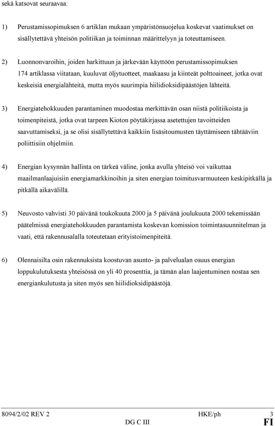 energialähteitä, mutta myös suurimpia hiilidioksidipäästöjen lähteitä.