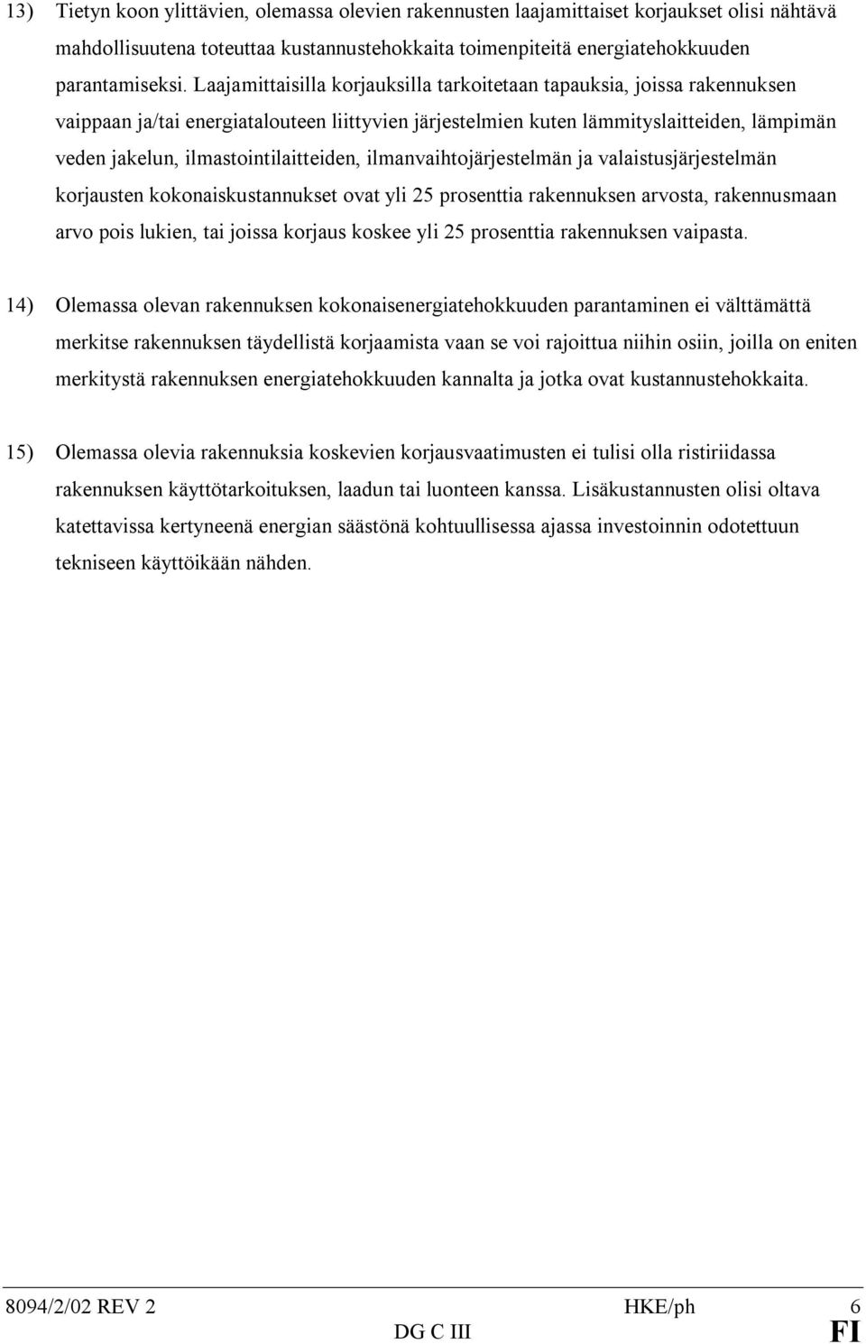 ilmastointilaitteiden, ilmanvaihtojärjestelmän ja valaistusjärjestelmän korjausten kokonaiskustannukset ovat yli 25 prosenttia rakennuksen arvosta, rakennusmaan arvo pois lukien, tai joissa korjaus