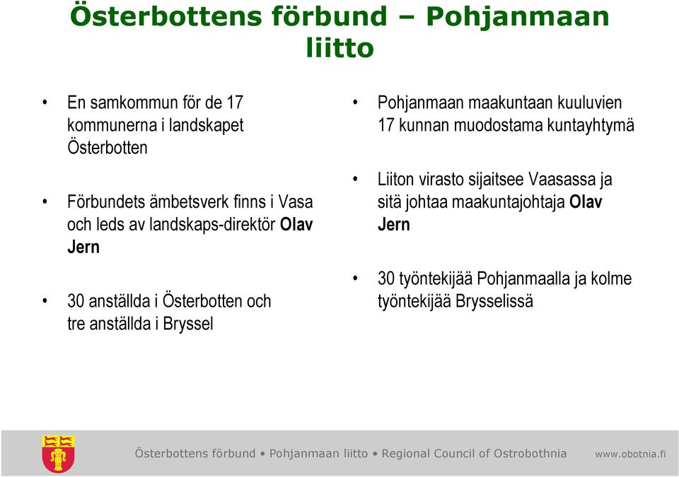 tre anställda i Bryssel Pohjanmaan maakuntaan kuuluvien 17 kunnan muodostama kuntayhtymä Liiton virasto