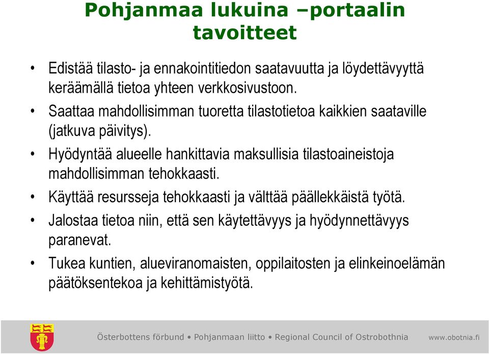 Hyödyntää alueelle hankittavia maksullisia tilastoaineistoja mahdollisimman tehokkaasti.